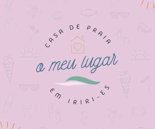 Casa de Praia - meu lugar em Iriri